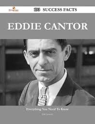 Eddie Cantor 193 Success Facts