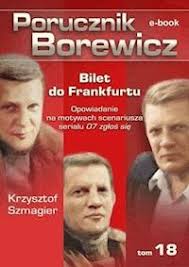 Borewicza trudno nie lubić, trudno go nie wspierać w ściganiu nielegalnych importerów krempliny. Porucznik Borewicz Bilet Do Frankfurtu Tom 18 Krzysztof Szmagier Ebook Legimi Online