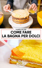 Come Fare La Bagna Per I Dolci Il Club Delle Ricette Ricette Dolci Ricette Di Cucina