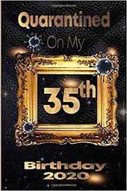 Find amazing gifts for his birthday by asking these 9 questions. Quarantined On My 35th Birthday 2020 35 Years Old 35th Birthday Notebook Gift Ideas For Daughters Son And Niece Unique Bday Presents Journal Dairy Funny Birthday Gifts Amazon De Birthdays Quarantine Fremdsprachige Bucher
