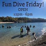 Fun Dive Friday 12pm – 6pm