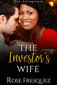 The Investor's Wife: The Caregivers (BWWM-Interracial Christian Romance):  Fresquez, Rose: 9798810961055: Amazon.com: Books