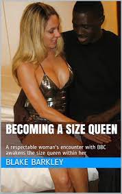 Becoming a Size Queen: A respectable woman's encounter with BBC awakens the size  queen within her by Blake Barkley | Goodreads