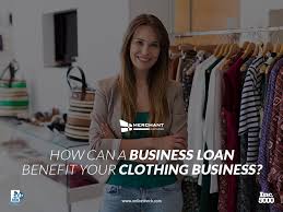 How Business Loans Benefit Clothing Business Business Loans Loan Small Business Loans