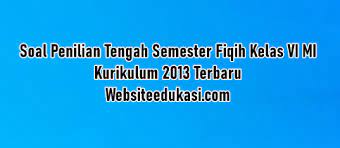 Soal pts/uts semester ganjil (ganjil) kelas 6 madrasah ibtidaiyah ini dapat digunakan untuk latihan menghadapi pts semester ganjil tahun pelajaran ini dan tahun pelajaran berikutnya. Soal Pts Fiqih Kelas 6 Kurikulum 2013 Tahun 2020 2021 Websiteedukasi Com