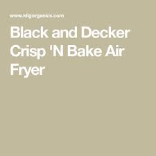 Black And Decker Air Fryer Oven Recipes Black And Decker Crisp N Bake Air Fryer Air Fryer Fryer Air Fryer Recipes