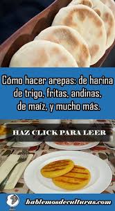 Como Hacer Arepas De Harina De Trigo Fritas Andinas De Maiz Y Mucho Mas Arepas Recetas De Comida Comida