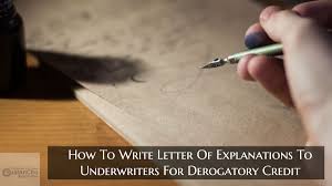 Late payments on credit report by your lending institution. How To Write Letter Of Explanations To Underwriters For Derogatory Credit