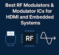 Best RF Modulators & Modulator ICs for HDMI and Embedded Systems