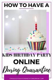 Virtual Birthday Party Ideas For A Long Distance Celebration Online Struggle Today Strength Tomorrow Birthday Party Birthday Kids Birthday Party