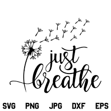 Download Just Breathe Dandelion Svg Momlife Mom Quotes Svg Just Breath Svg Designking On Artfire