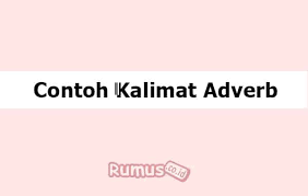 Pengertian adverb of frequency, macam, dan contoh kalimatnya. Contoh Kalimat Adverb Pengertian Ciri Ciri Dan Fungsinya