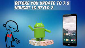 Warning Before You Update Lg Stylo 2 To 7 0 Nougat Hd Youtube