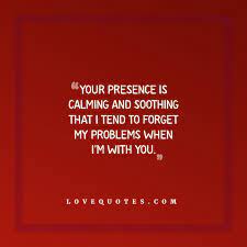 Maybe you would like to learn more about one of these? Your Presence Love Quotes