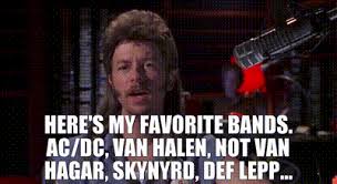 Van halen van 5150 @vanhalenvan5150. Yarn Here S My Favorite Bands Ac Dc Van Halen Not Van Hagar Skynyrd Def Lepp Joe Dirt Video Gifs By Quotes Dcccc031 ç´—