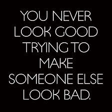 You Never Look Good Trying To Make Someone Else Look Bad Gossip Quotes Life Quotes To Live By Words Quotes
