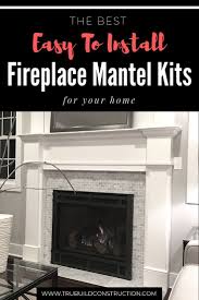 The Best Easy To Install Fireplace Mantel Kits For Your Home Trubuild Construction Fireplace Mantel Kits Fireplace Mantels Fireplace