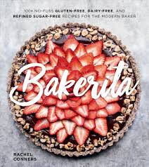 Beyond just watching how much sugar we consume, desserts can be a problem for some of us. Bakerita 100 No Fuss Gluten Free Dairy Free And Refined Sugar Free Recipes For The Modern Baker By Rachel Conners Hardcover 9780358116677 Buy Online At Moby The Great