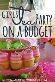 Small Birthday Party At Home Ideas Girls Tea Party On A Budget Passionate Penny Pincher Girls Tea Party Birthday Girls Tea Party Tea Party Birthday