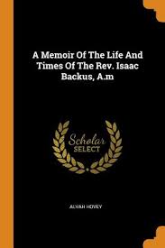 A Memoir of the Life and Times of the Rev. Isaac Backus, A.M (Paperback)