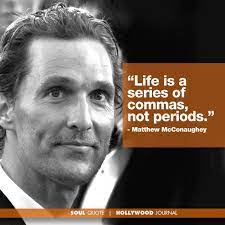 Matthew Mcconaughey Quote On Life Magicmike Thewolfofwallstreet Soul Quotes Matthew Mcconaughey Quotes