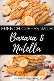 Sweet Crepes With Banana And Nutella Recipe Sweet Crepes Classic French Desserts Nutella
