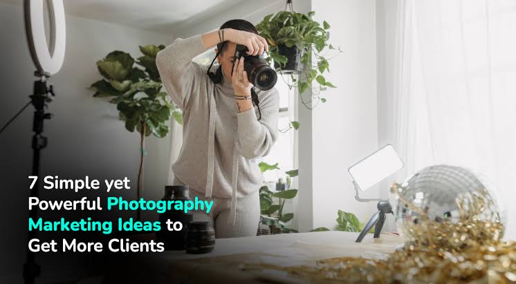 7 Simple yet Powerful Photography Marketing Ideas to Get More Clients