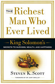 The Richest Man Who Ever Lived King Solomon S Secrets To Success Wealth And Happiness By Steven K Scott Currency Secret To Success Rich Man King Solomon