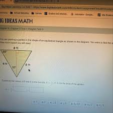 Make sure all measurements are in the same units (usually feet or meters). You Are Planting A Garden In The Shape Of An Equilateral Triangle As Shown In The Diagram You Want Brainly Com