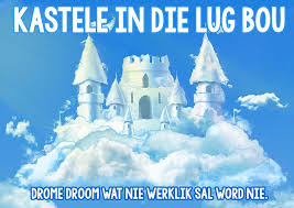 Spreekwoorde Idiome Kastele Lug Droom Hoezit Afrikaans Afrikaans Quotes Castle In The Sky