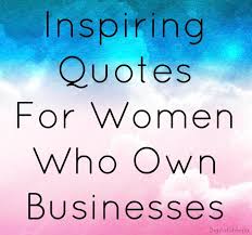 15 Inspiring Quotes For Women Business Owners Woman Quotes Inspirational Quotes For Women Inspirational Quotes