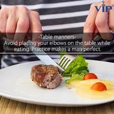 Practice Makes A Man Perfect Don T Place Your Elbows On The Table While Eating Tablemanners Eat Make A Man Table Manners