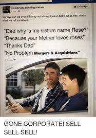 1 Like Page Investment Banking Memes 2 Hrs We Love Our Job Even If It May Not Always Love Us Back Or At Least That S What We Tell Ourselves Dad Why Is