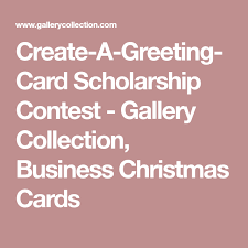 Create A Greeting Card Scholarship Contest Gallery Collection Business Christmas Cards Business Christmas Cards Scholarships Scholarships For College