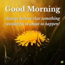 Always Believe That Something Wonderful Is About To Happen In Hindi In Case You Havent Been Told Yet Good Morning I Hope You Have A Wonderful Day Xoxo In Case You Good Morning Images Good Morning Handsome Good Morning Quotes