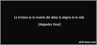 Nos permite saber que hay algo dentro de nosotros o en las circunstancias que estamos viviendo que no nos hace bien y que debemos buscar una solución para encontrar de nuevo el equilibrio emocional. La Tristeza Es La Muerte Del Alma La Alegria Es La Vida