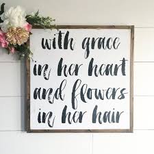 With Grace In Her Heart And Flowers In Her Hair Sign Grace Quotes Her Hair Custom Wood Signs