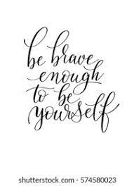 Be Brave Enough To Be Yourself Images Stock Photos Vectors Shutterstock