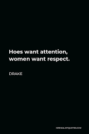 List 49 wise famous quotes about hoe: Drake Quote Hoes Want Attention Women Want Respect