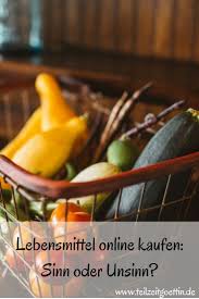 Lebensmittel Online Kaufen Sinn Oder Unsinn Lebensmittel Online Lebensmittel Und Lebensmittel Einkaufen