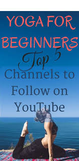 Yoga For Beginners 5 Top Channels To Follow On Youtube Best Yoga For Beginners Yoga For Beginners Easy Yoga Workouts