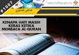 Karena hati membutuhkan siraman agar dia tetap dingin dan emosi hati akan terjaga dengan baik. Pejabat Mufti Wilayah Persekutuan Al Kafi 1007 Kenapa Hati Masih Keras Ketika Membaca Al Quran