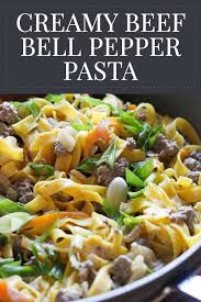 This Creamy Bell Pepper Beef Pasta Recipe Pairs Egg Noodles With A Creamy Garlic Parmesan Sauce T Ground Beef Pasta Recipes Beef Pasta Recipes Stuffed Peppers