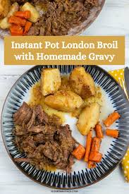 Best Instant Pot London Broil With Gravy Recipe Instant Pot Dinner Recipes London Broil Recipes London Broil