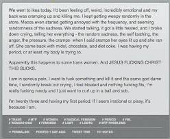 She hasn't said a word to me in 10 hours and i'm worried she's gonna take away my 3ds. Hey Ladies Y Know How You Want To Fuck Something And Kill Something When You Re On Your Period Yeah Me Neither That S Male Violence Baby