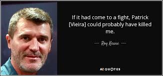 Considered one of the best players of his generation, vieira began his career at cannes in 1994, where several standout performances in his debut season garnered him a move to serie a club milan a year. Roy Keane Quote If It Had Come To A Fight Patrick Vieira Could