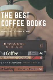 The Best Coffee Books In 2020 Coffee And Books Best Coffee Coffee Crafts
