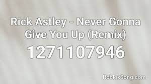 1874176440 (click the button next to the code to copy it) Rick Astley Never Gonna Give You Up Remix Roblox Id Roblox Music Codes