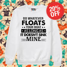 do whatever floats your boat as long as
