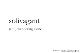 Pronunciation So Li Va Gant Solivagant English Adjective Origin Latin Alone Wander Weird Words Cool Words Uncommon Words